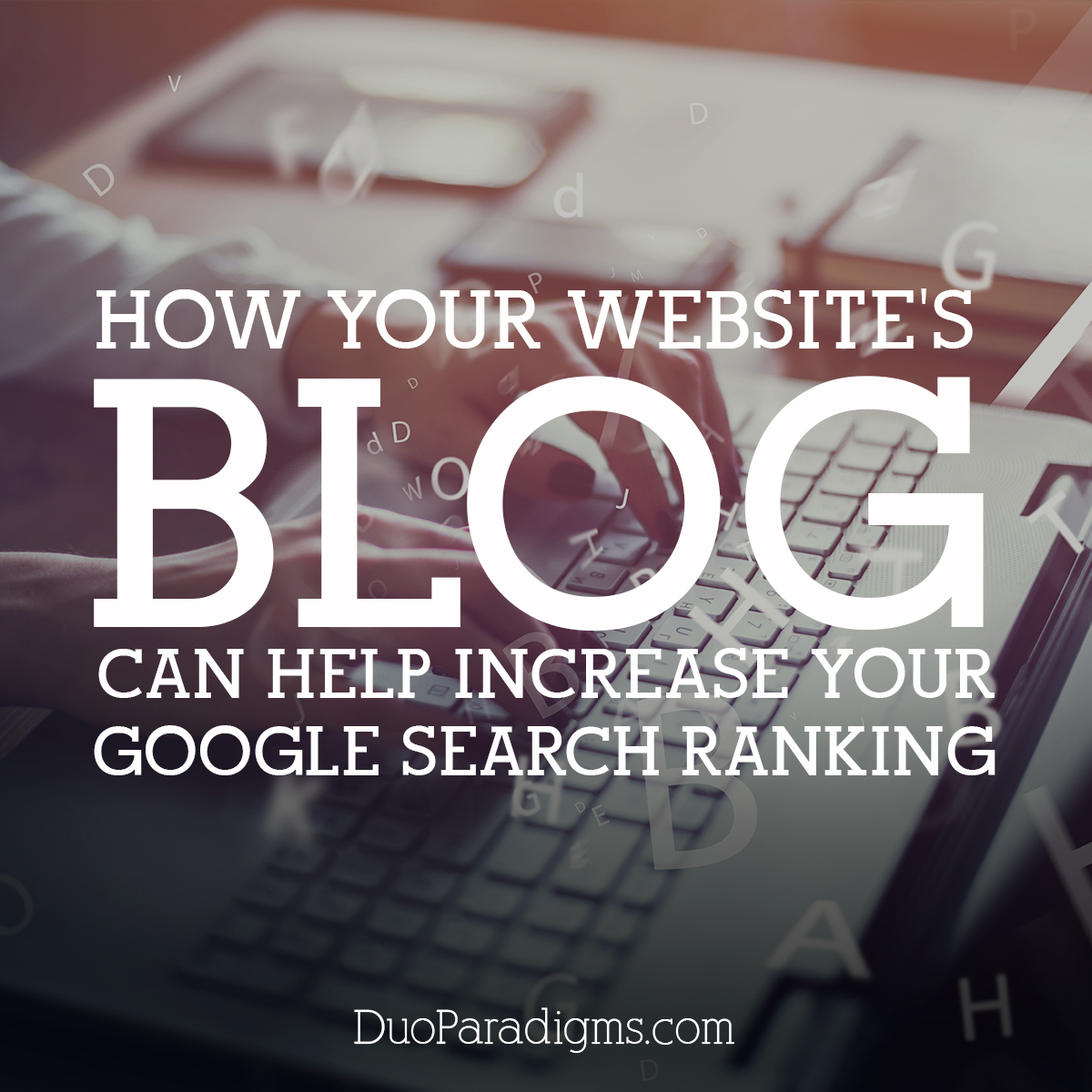 How Your Website's Blog Can Help Increase Your Google Search Ranking